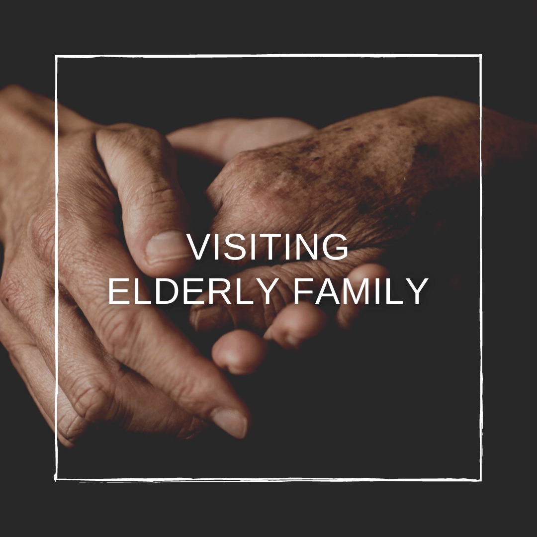 Visiting Elderly Family? Must-Read Advice